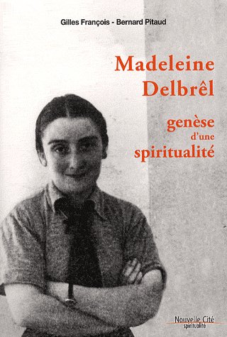 MADELEINE DELBREL - GENESE D'UNE SPIRITUALITE