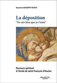 LA DEPOSITION "TU SAIS BIEN QUE JE T'AIME" - PARCOURS SPIRITUEL A L'ECOLE DE SAINT FRANCOIS D'ASSISE