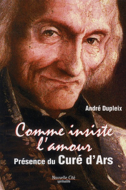 COMME INSISTE L'AMOUR - PRESENCE DU CURE D'ARS