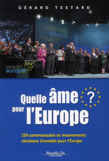 QUELLE AME POUR L'EUROPE ? - 250 COMMUNAUTES ET MOUVEMENTS CHRETIENS ENSEMBLE POUR L'EUROPE
