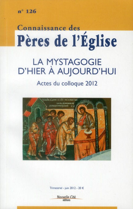 CONNAISSANCE DES PERES DE L'EGLISE N 126 - LA MYSTAGOGIE D'HIER A AUJOURD'HUI : ACTES DU COLLOQUE 20