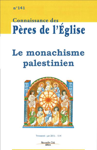 CONNAISSANCE DES PERES DE L'EGLISE N 141 - LE MONACHISME PALESTINIEN