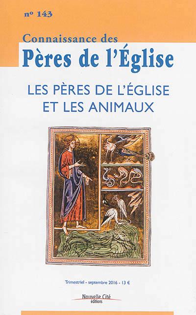 CONNAISSANCE DES PERES DE L'EGLISE N 143 - LES PERES DE L'EGLISE ET LES ANIMAUX