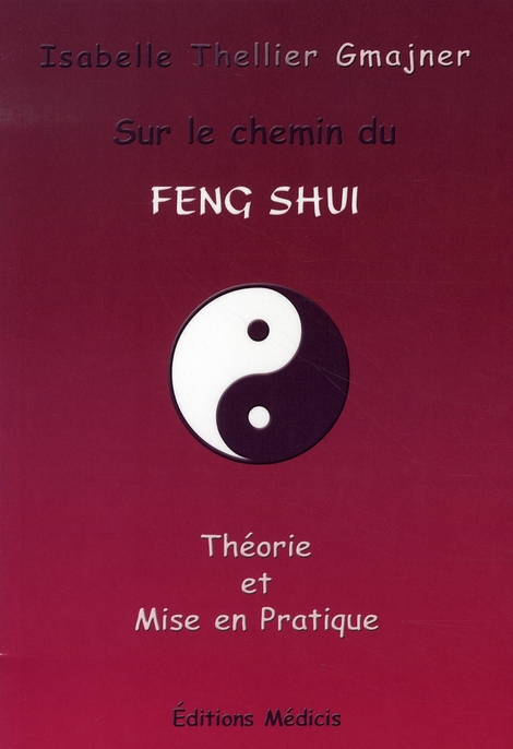 SUR LE CHEMIN DU FENG SHUI - THEORIE ET MISE EN PRATIQUE