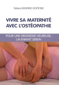 VIVRE SA MATERNITE AVEC L'OSTEOPATHIE - POUR UNE GROSSESSE HEUREUSE, UN ENFANT SEREIN