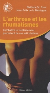 L'ARTHROSE ET LES RHUMATISMES - COMBATTRE LE VIEILLISSEMENT PREMATURE DE VOS ARTICULATIONS