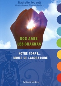 NOS AMIS LES CHAKRAS - NOTRE CORPS... DROLE DE LABORATOIRE