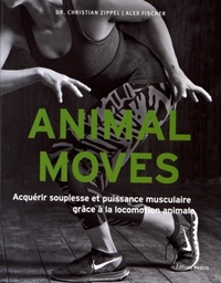 ANIMAL MOVES - ACQUERIR SOUPLESSE ET PUISSANCE MUSCULAIRE GRACE A LA LOCOMOTION ANIMALE