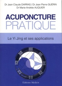 ACUPONCTURE PRATIQUE - LE YI JING ET SES APPLICATIONS