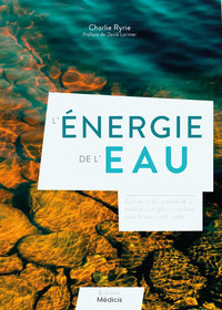 L'ENERGIE DE L'EAU - DECOUVREZ LES INNOMBRABLES BIENFAITS ENERGETIQUES DE L'EAU POUR LA SANTE
