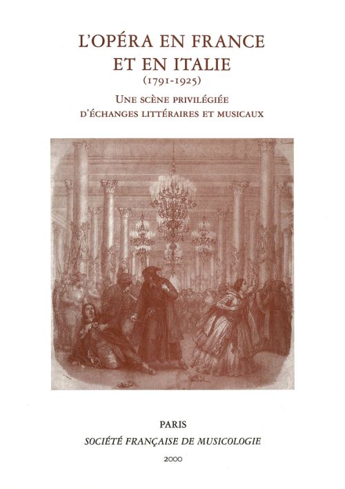 L OPERA EN FRANCE ET EN ITALIE (1791-1925) - UNE SCENE PRIVILEGIEE D ECHANGES LITTERAIRES ET MUSICAU