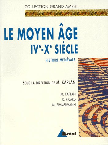 HISTOIRE MEDIEVALE - MOYEN-AGE IVE/10E SIECLE (TOME 1) - COURS, METHODES, EXERCICES CORRIGES