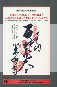 PELERINAGE ET SOCIETE DANS LE JAPON DES TOKUGAWA - LE PELERINAGE DE SHIKOKU ENTRE 1598 ET 1868
