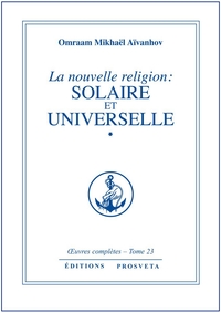 LA NOUVELLE RELIGION : SOLAIRE ET UNIVERSELLE - TOME 23