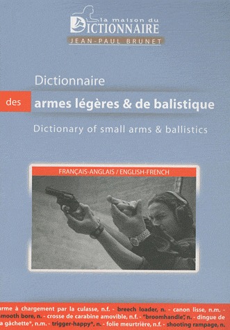 DICTIONNAIRE DES ARMES LEGERES & DE BALISTIQUE (FRANCAIS / ANGLAIS)