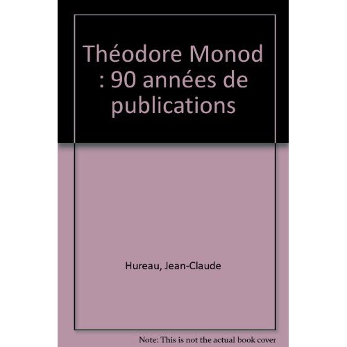 THEODORE MONOD  90 ANNEES DE PUBLICATIONS