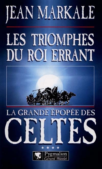 LA GRANDE EPOPEE DES CELTES - T04 - LES TRIOMPHES DU ROI ERRANT - QUATRIEME EPOQUE