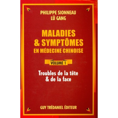 MALADIES ET SYMPTOMES EN MEDECINE CHINOISE - TOME 1 - TROUBLES DE LA TETE ET DE LA FACE