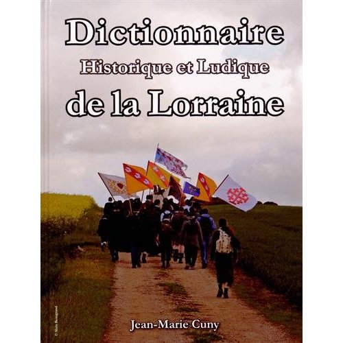 DICTIONNAIRE HISTORIQUE ET LUDIQUE DE LA LORRAINE