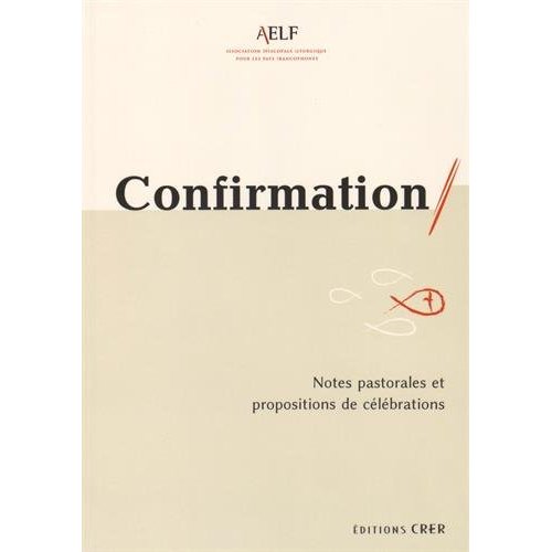 CONFIRMATION - NOTES PASTORALES ET PROPOSITIONS DE CELEBRATIONS
