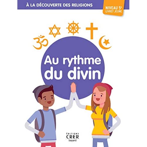 A LA DECOUVERTE DES RELIGIONS - AU RYTHME DU DIVIN - 5E - JEUNE