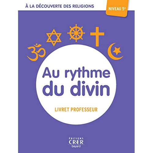 A LA DECOUVERTE DES RELIGIONS - AU RYTHME DU DIVIN - 5E - PROFESSEUR