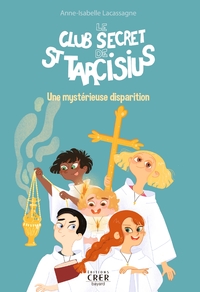 LE CLUB SECRET DE ST TARCISIUS - VOL 1 - UNE MYSTERIEUSE DISPARITION