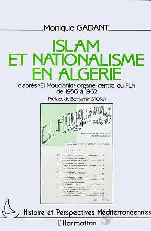 ISLAM ET NATIONALISME EN ALGERIE - D'APRES "EL MOUJAHID", ORGANE CENTRAL DU FAE DE 1956 A 1962