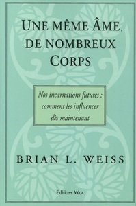 UNE MEME AME, DE NOMBREUX CORPS - NOS INCARNATIONS FUTURES : COMMENT LES INFLUENCER