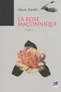 LA ROSE MACONNIQUE - TOME 1 - VOL01