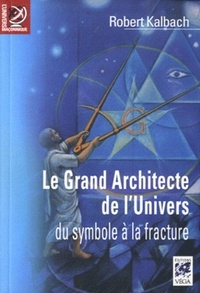 LE GRAND ARCHITECTE DE L'UNIVERS, DU SYMBOLE A LA FRACTURE