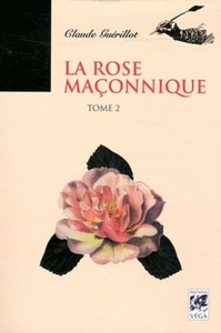 LA ROSE MACONNIQUE - TOME 2