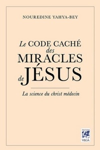 LE CODE CACHE DES MIRACLES DE JESUS - LA SCIENCE DU CHRIST-MEDECIN