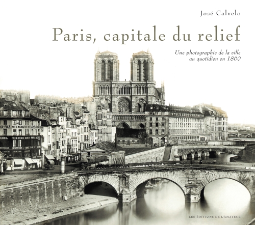 PARIS CAPITALE DU RELIEF - UNE PHOTOGRAPHIE DE LA VILLE AU QUOTIDIEN EN 1860