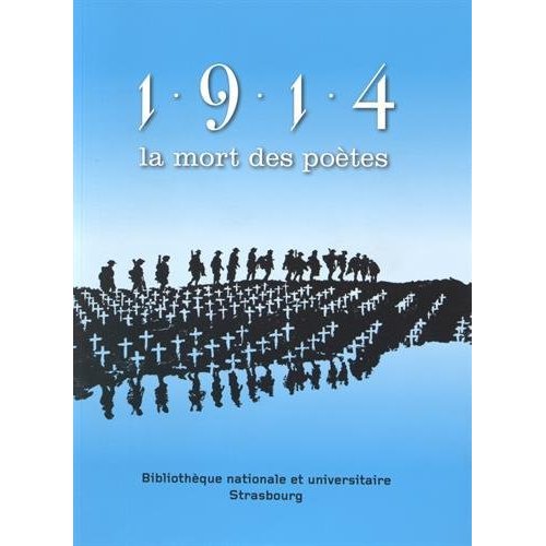 1914, LA MORT DES POETES - [EXPOSITION, STRASBOURG, BIBLIOTHEQUE NATIONALE ET UNIVERSITAIRE DE STRAS
