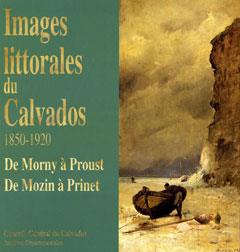IMAGES LITTORALES DU CALVADOS, 1850-1920 DE MORNY A PROUST - DE MOZIN A PRINET