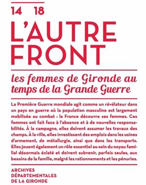 14-18, L'AUTRE FRONT - LES FEMMES DE GIRONDE AU TEMPS DE LA GRANDE GUERRE