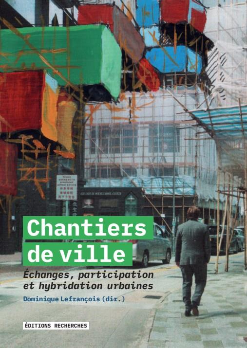 CHANTIERS DE VILLE : ECHANGES, PARTICIPATION ET HYBRIDATIONS URBAINES