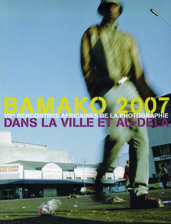 BAMAKO 2007 - VIIE RENCONTRES AFRICAINES DE LA PHOTOGRAPHIE DANS LA VILLE ET AU-DELA