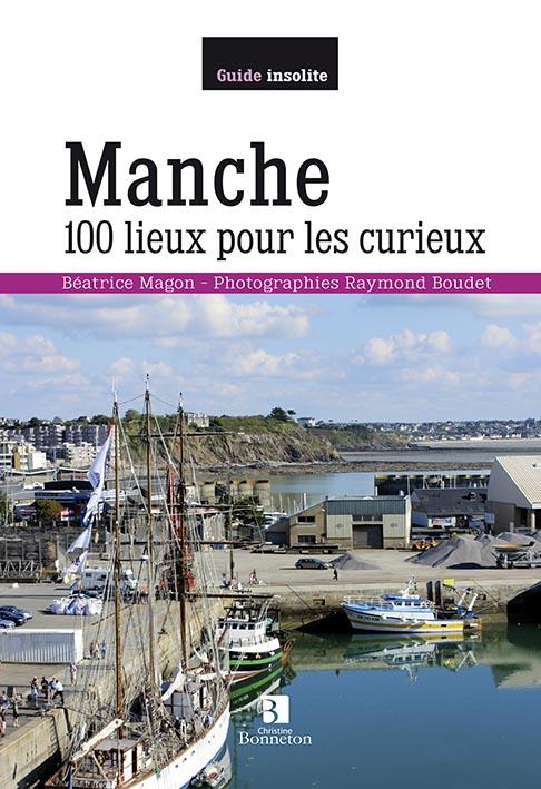 MANCHE. 100 LIEUX POUR LES CURIEUX