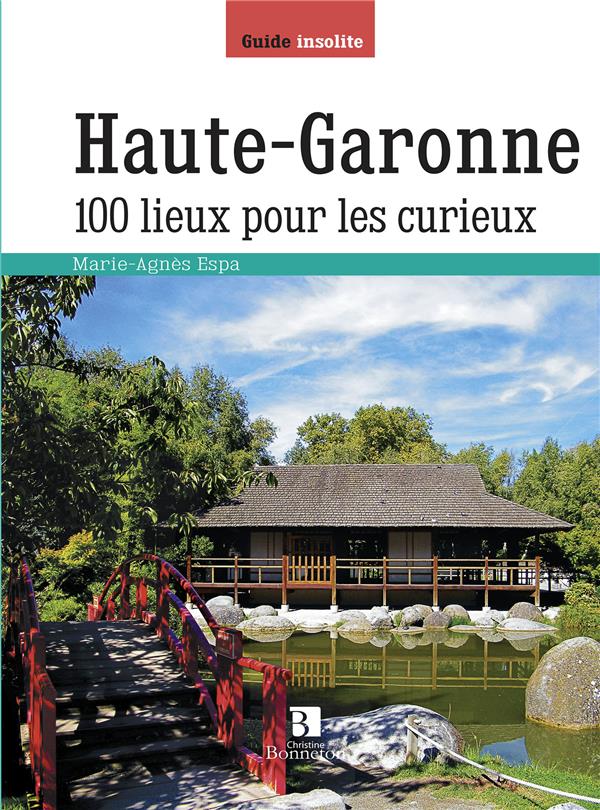 HAUTE-GARONNE. 100 LIEUX POUR LES CURIEUX