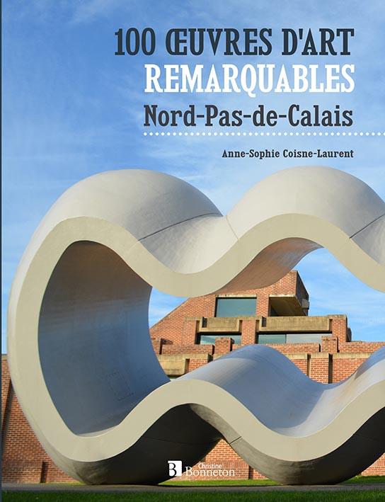 100 OEUVRES D'ART REMARQUABLES. NORD - PAS-DE-CALAIS