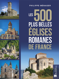 LES 500 PLUS BELLES EGLISES ROMANES DE FRANCE