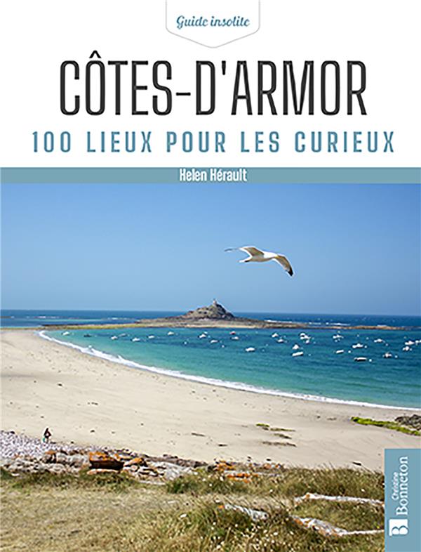 COTES-D'ARMOR. 100 LIEUX POUR LES CURIEUX