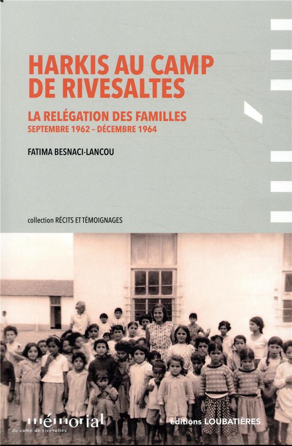 HARKIS AU CAMP DE RIVESALTES - LA RELEGATION DES FAMILLES (SEPTEMBRE 1962-DECEMBRE 1964)