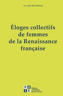 ELOGES COLLECTIFS DE FEMMES DE LA RENAISSANCE FRANCAISE
