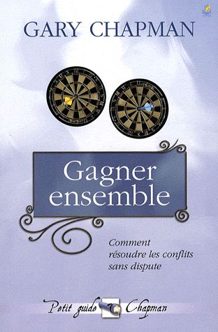 GAGNER ENSEMBLE - COMMENT RESOUDRE LES CONFLITS SANS DISPUTE
