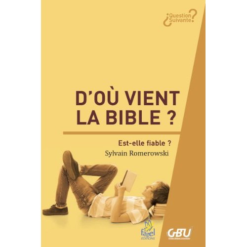 D OU VIENT LA BIBLE ? - EST-ELLE FIABLE ?