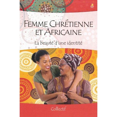 FEMME CHRETIENNE ET AFRICAINE - LA BEAUTE D UNE IDENTITE