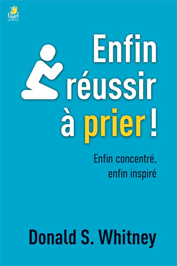 ENFIN REUSSIR A PRIER! - ENFIN CONCENTRE, ENFIN INSPIRE
